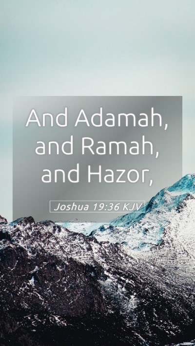 Picture 05 - Joshua 19:36 KJV Mobile Phone Wallpaper - And Adamah, and Ramah, and - Mobile Bible Verse Wallpaper