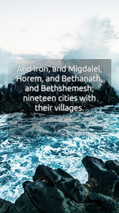 Picture 05 - Joshua 19:38 KJV Mobile Phone Wallpaper - And Iron, and Migdalel, Horem, and Bethanath, and - Mobile Bible Verse Wallpaper