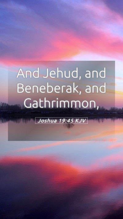 Picture 05 - Joshua 19:45 KJV Mobile Phone Wallpaper - And Jehud, and Beneberak, and - Mobile Bible Verse Wallpaper