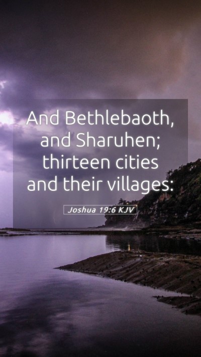 Picture 05 - Joshua 19:6 KJV Mobile Phone Wallpaper - And Bethlebaoth, and Sharuhen; thirteen cities - Mobile Bible Verse Wallpaper