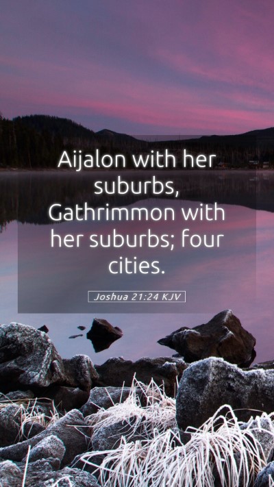 Picture 05 - Joshua 21:24 KJV Mobile Phone Wallpaper - Aijalon with her suburbs, Gathrimmon with her - Mobile Bible Verse Wallpaper