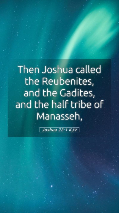 Picture 05 - Joshua 22:1 KJV Mobile Phone Wallpaper - Then Joshua called the Reubenites, and the - Mobile Bible Verse Wallpaper