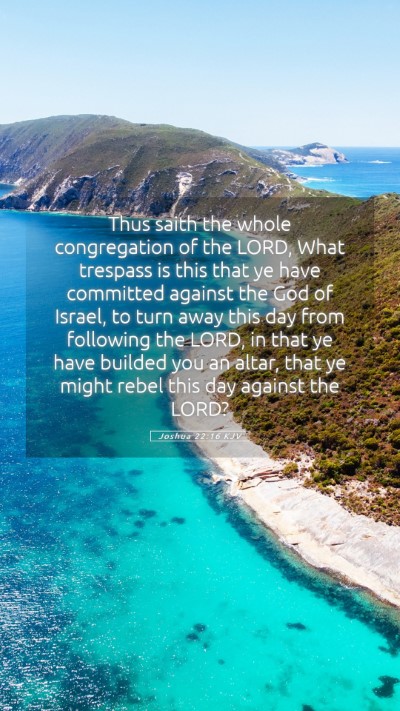 Picture 05 - Joshua 22:16 KJV Mobile Phone Wallpaper - Thus saith the whole congregation of the LORD, - Mobile Bible Verse Wallpaper