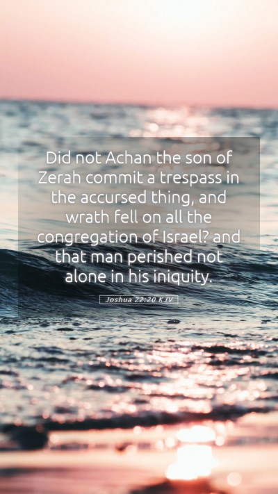 Picture 05 - Joshua 22:20 KJV Mobile Phone Wallpaper - Did not Achan the son of Zerah commit a trespass - Mobile Bible Verse Wallpaper
