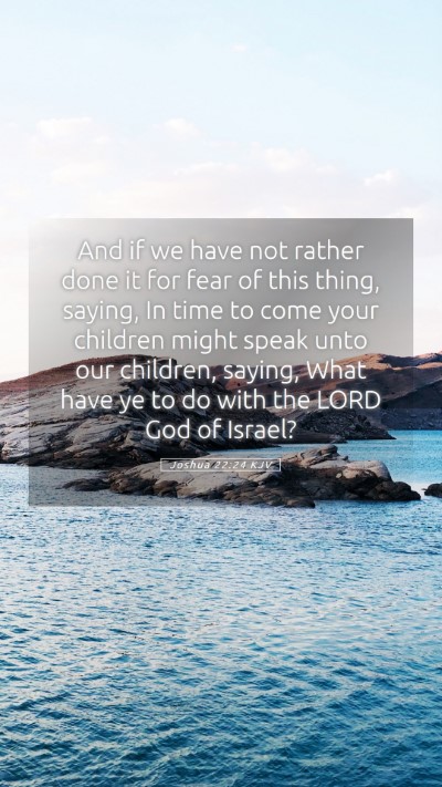 Picture 05 - Joshua 22:24 KJV Mobile Phone Wallpaper - And if we have not rather done it for fear of - Mobile Bible Verse Wallpaper