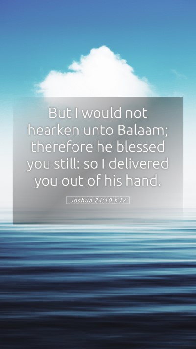 Picture 05 - Joshua 24:10 KJV Mobile Phone Wallpaper - But I would not hearken unto Balaam; therefore he - Mobile Bible Verse Wallpaper