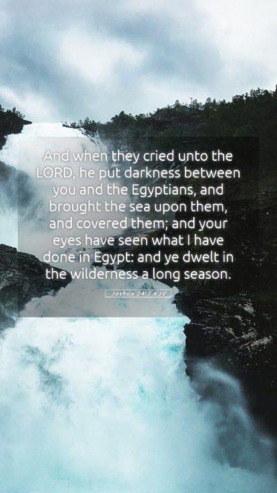 Picture 05 - Joshua 24:7 KJV Mobile Phone Wallpaper - And when they cried unto the LORD, he put - Mobile Bible Verse Wallpaper