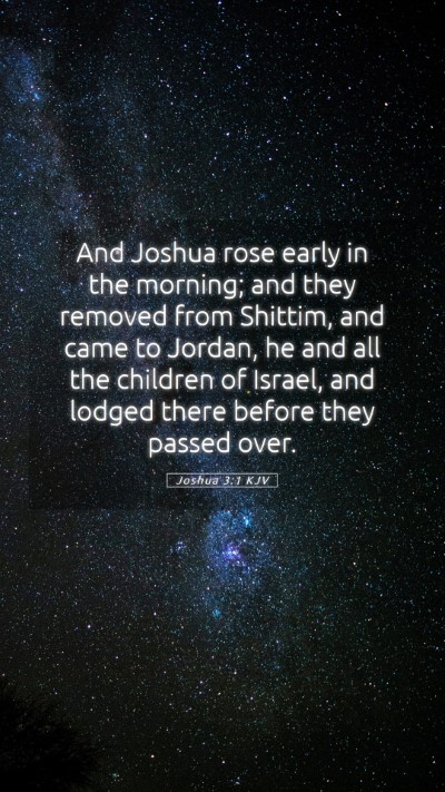 Picture 05 - Joshua 3:1 KJV Mobile Phone Wallpaper - And Joshua rose early in the morning; and they - Mobile Bible Verse Wallpaper