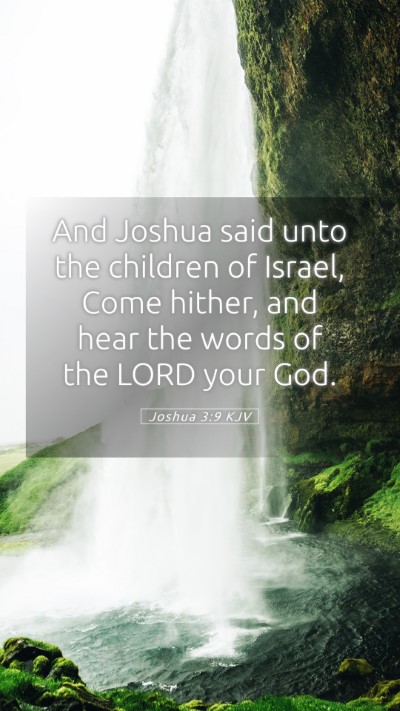 Picture 05 - Joshua 3:9 KJV Mobile Phone Wallpaper - And Joshua said unto the children of Israel, Come - Mobile Bible Verse Wallpaper