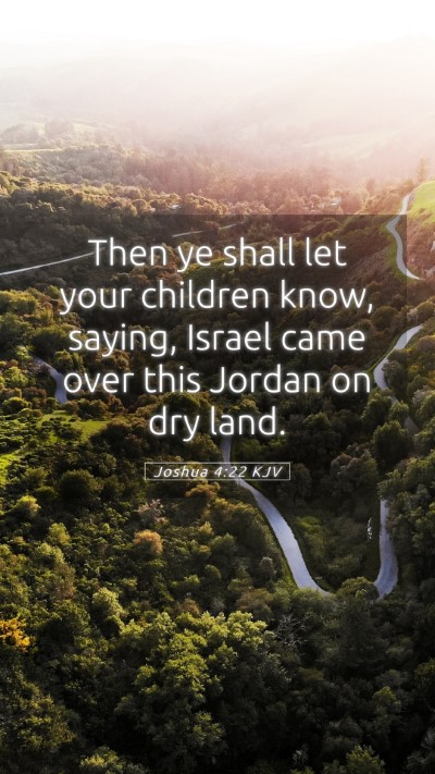 Picture 05 - Joshua 4:22 KJV Mobile Phone Wallpaper - Then ye shall let your children know, saying, - Mobile Bible Verse Wallpaper