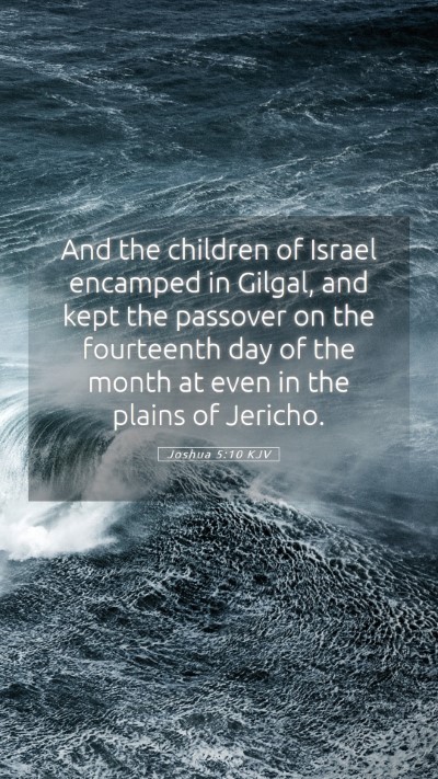 Picture 05 - Joshua 5:10 KJV Mobile Phone Wallpaper - And the children of Israel encamped in Gilgal, - Mobile Bible Verse Wallpaper