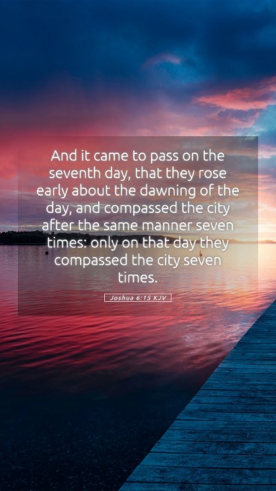 Picture 05 - Joshua 6:15 KJV Mobile Phone Wallpaper - And it came to pass on the seventh day, that they - Mobile Bible Verse Wallpaper