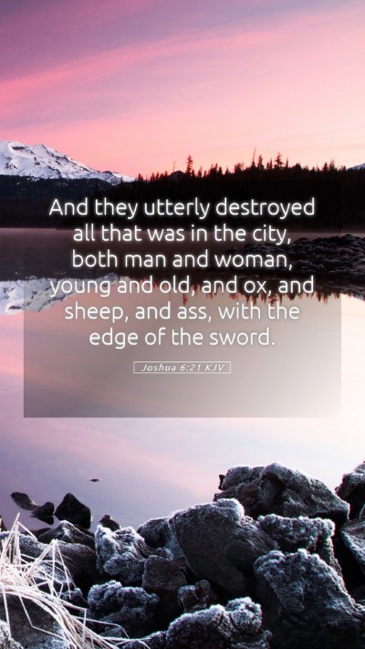 Picture 05 - Joshua 6:21 KJV Mobile Phone Wallpaper - And they utterly destroyed all that was in the - Mobile Bible Verse Wallpaper