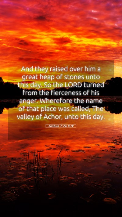 Picture 05 - Joshua 7:26 KJV Mobile Phone Wallpaper - And they raised over him a great heap of stones - Mobile Bible Verse Wallpaper