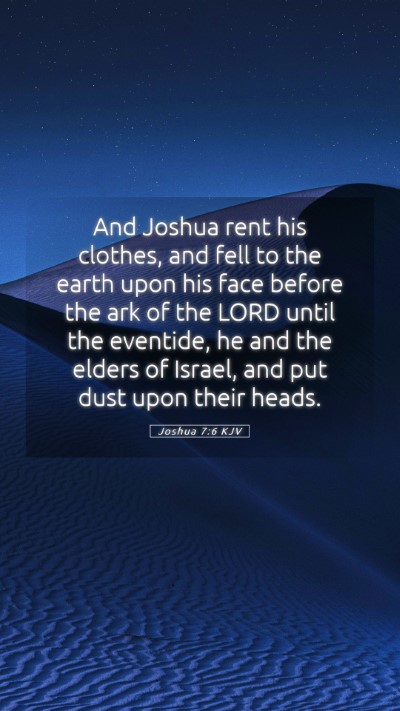 Picture 05 - Joshua 7:6 KJV Mobile Phone Wallpaper - And Joshua rent his clothes, and fell to the - Mobile Bible Verse Wallpaper