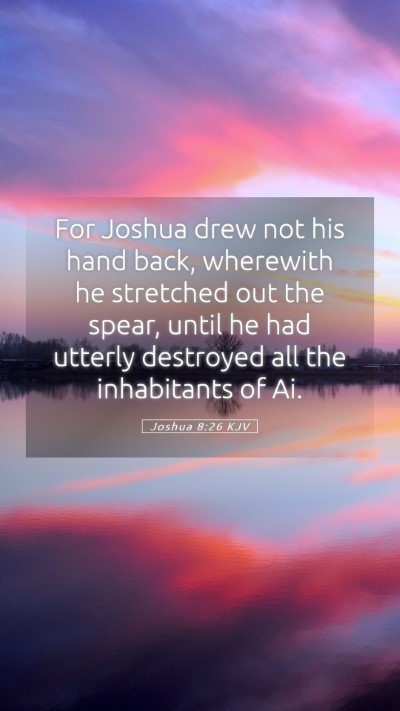 Picture 05 - Joshua 8:26 KJV Mobile Phone Wallpaper - For Joshua drew not his hand back, wherewith he - Mobile Bible Verse Wallpaper