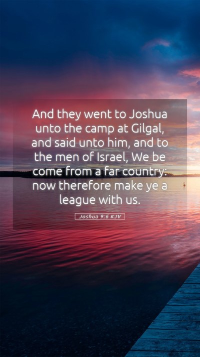 Picture 05 - Joshua 9:6 KJV Mobile Phone Wallpaper - And they went to Joshua unto the camp at Gilgal, - Mobile Bible Verse Wallpaper