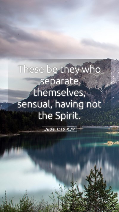 Picture 05 - Jude 1:19 KJV Mobile Phone Wallpaper - These be they who separate themselves, sensual, - Mobile Bible Verse Wallpaper