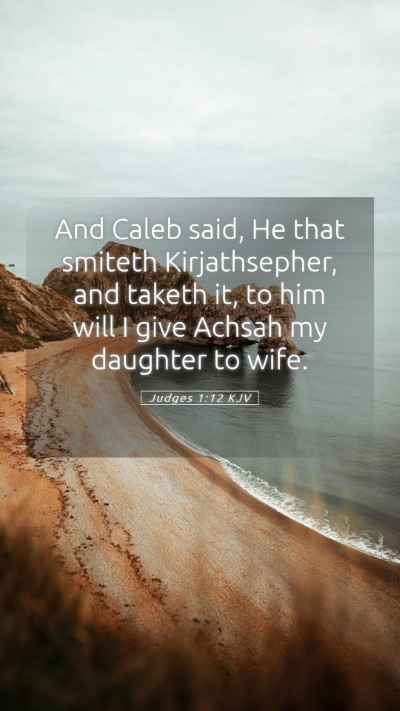 Picture 05 - Judges 1:12 KJV Mobile Phone Wallpaper - And Caleb said, He that smiteth Kirjathsepher, - Mobile Bible Verse Wallpaper