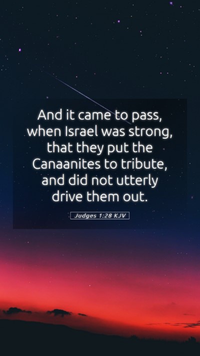 Picture 05 - Judges 1:28 KJV Mobile Phone Wallpaper - And it came to pass, when Israel was strong, that - Mobile Bible Verse Wallpaper