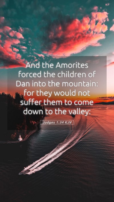 Picture 05 - Judges 1:34 KJV Mobile Phone Wallpaper - And the Amorites forced the children of Dan into - Mobile Bible Verse Wallpaper