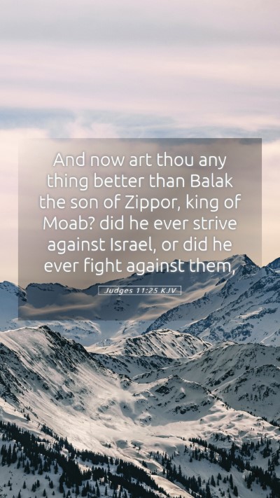 Picture 05 - Judges 11:25 KJV Mobile Phone Wallpaper - And now art thou any thing better than Balak the - Mobile Bible Verse Wallpaper