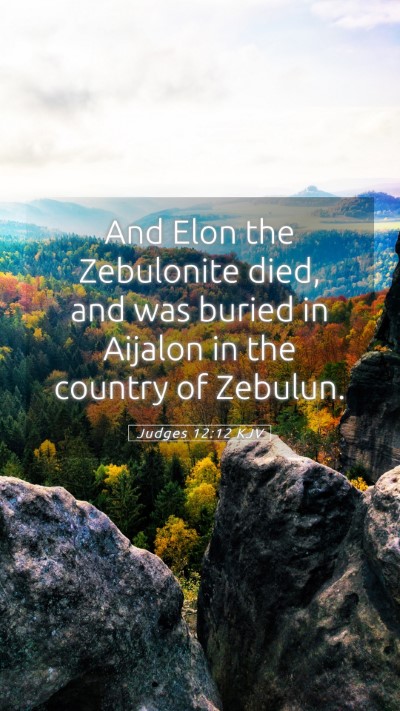 Picture 05 - Judges 12:12 KJV Mobile Phone Wallpaper - And Elon the Zebulonite died, and was buried in - Mobile Bible Verse Wallpaper