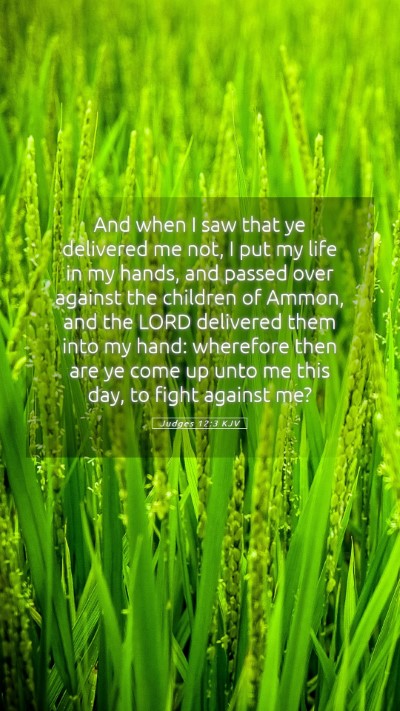 Picture 05 - Judges 12:3 KJV Mobile Phone Wallpaper - And when I saw that ye delivered me not, I put my - Mobile Bible Verse Wallpaper