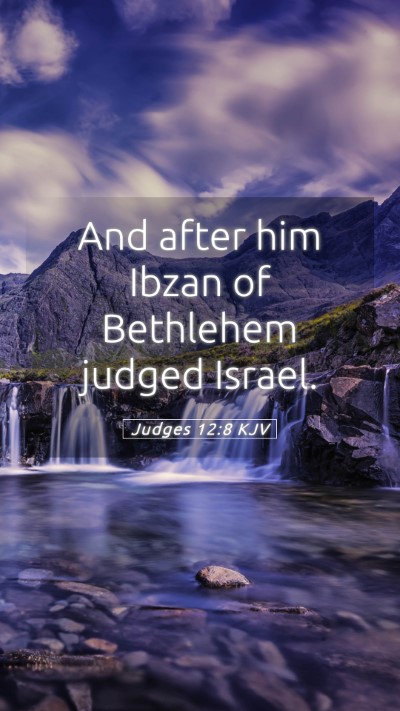 Picture 05 - Judges 12:8 KJV Mobile Phone Wallpaper - And after him Ibzan of Bethlehem judged - Mobile Bible Verse Wallpaper