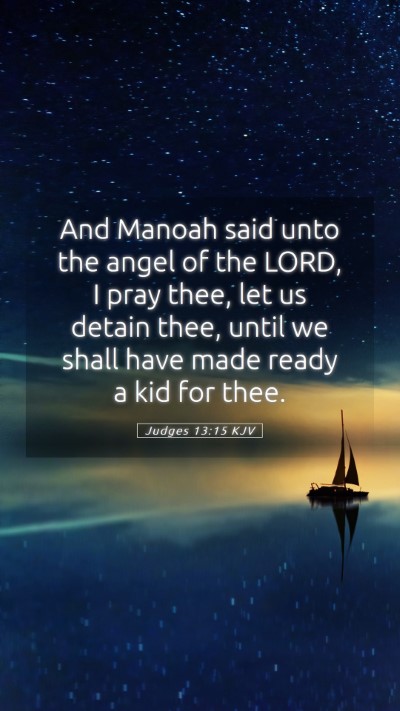Picture 05 - Judges 13:15 KJV Mobile Phone Wallpaper - And Manoah said unto the angel of the LORD, I - Mobile Bible Verse Wallpaper