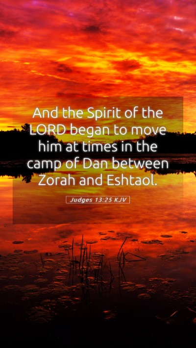 Picture 05 - Judges 13:25 KJV Mobile Phone Wallpaper - And the Spirit of the LORD began to move him at - Mobile Bible Verse Wallpaper