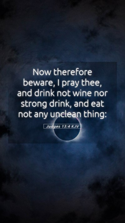 Picture 05 - Judges 13:4 KJV Mobile Phone Wallpaper - Now therefore beware, I pray thee, and drink not - Mobile Bible Verse Wallpaper
