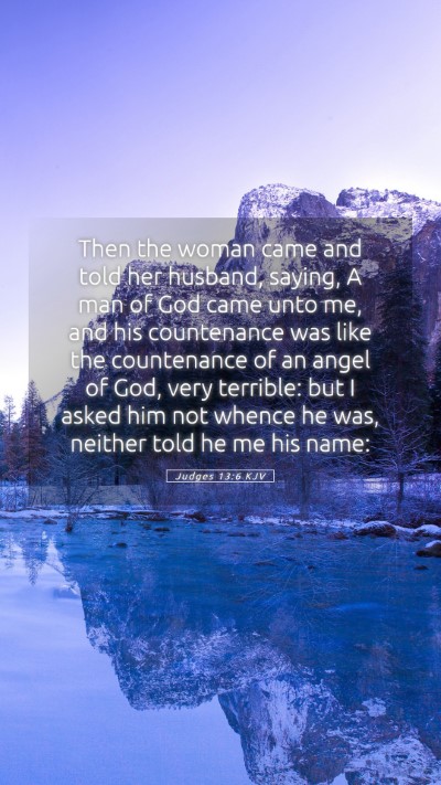Picture 05 - Judges 13:6 KJV Mobile Phone Wallpaper - Then the woman came and told her husband, saying, - Mobile Bible Verse Wallpaper
