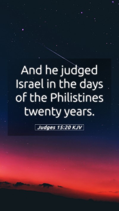 Picture 05 - Judges 15:20 KJV Mobile Phone Wallpaper - And he judged Israel in the days of the - Mobile Bible Verse Wallpaper