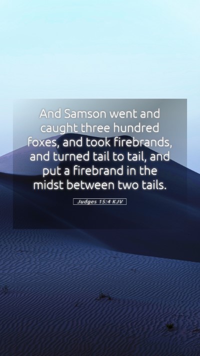 Picture 05 - Judges 15:4 KJV Mobile Phone Wallpaper - And Samson went and caught three hundred foxes, - Mobile Bible Verse Wallpaper