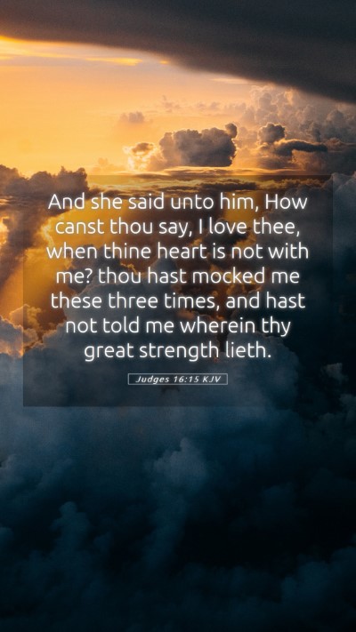 Picture 05 - Judges 16:15 KJV Mobile Phone Wallpaper - And she said unto him, How canst thou say, I love - Mobile Bible Verse Wallpaper