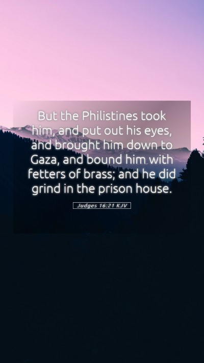 Picture 05 - Judges 16:21 KJV Mobile Phone Wallpaper - But the Philistines took him, and put out his - Mobile Bible Verse Wallpaper