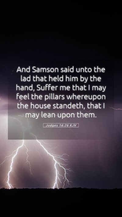 Picture 05 - Judges 16:26 KJV Mobile Phone Wallpaper - And Samson said unto the lad that held him by the - Mobile Bible Verse Wallpaper