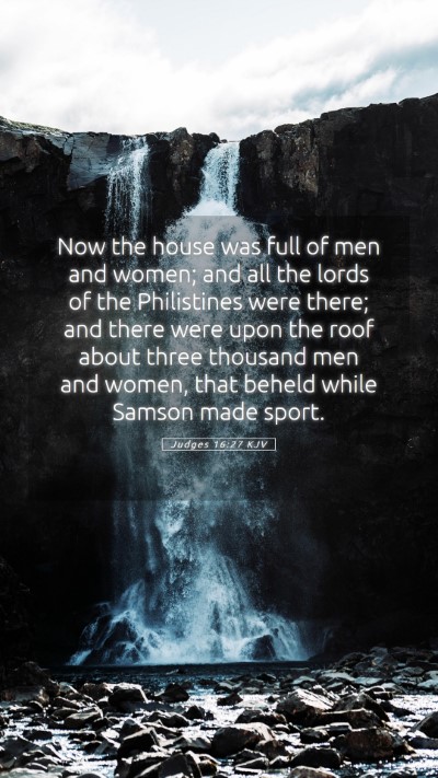 Picture 05 - Judges 16:27 KJV Mobile Phone Wallpaper - Now the house was full of men and women; and all - Mobile Bible Verse Wallpaper
