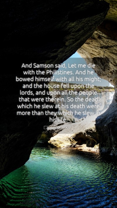 Picture 05 - Judges 16:30 KJV Mobile Phone Wallpaper - And Samson said, Let me die with the Philistines. - Mobile Bible Verse Wallpaper