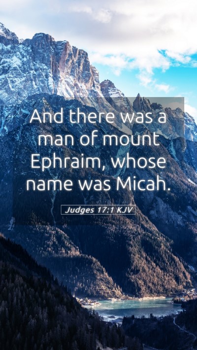 Picture 05 - Judges 17:1 KJV Mobile Phone Wallpaper - And there was a man of mount Ephraim, whose name - Mobile Bible Verse Wallpaper