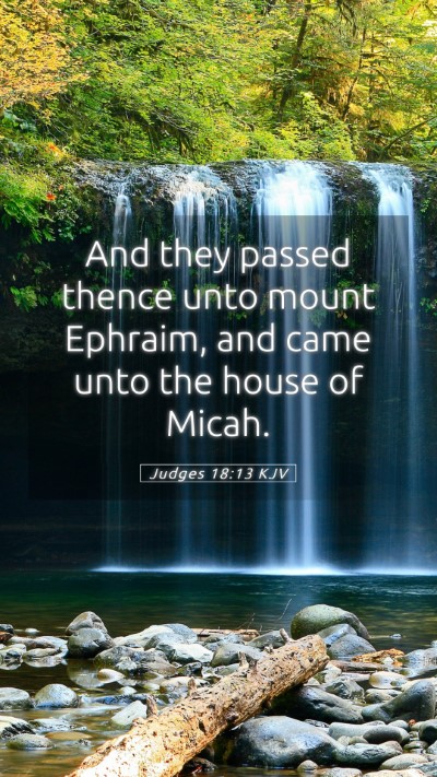 Picture 05 - Judges 18:13 KJV Mobile Phone Wallpaper - And they passed thence unto mount Ephraim, and - Mobile Bible Verse Wallpaper