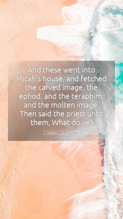 Picture 05 - Judges 18:18 KJV Mobile Phone Wallpaper - And these went into Micah's house, and fetched - Mobile Bible Verse Wallpaper