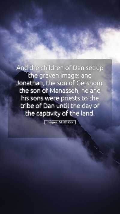 Picture 05 - Judges 18:30 KJV Mobile Phone Wallpaper - And the children of Dan set up the graven image: - Mobile Bible Verse Wallpaper
