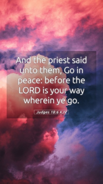 Picture 05 - Judges 18:6 KJV Mobile Phone Wallpaper - And the priest said unto them, Go in peace: - Mobile Bible Verse Wallpaper