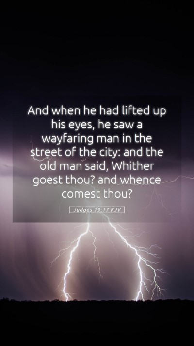 Picture 05 - Judges 19:17 KJV Mobile Phone Wallpaper - And when he had lifted up his eyes, he saw a - Mobile Bible Verse Wallpaper