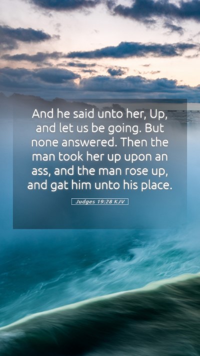 Picture 05 - Judges 19:28 KJV Mobile Phone Wallpaper - And he said unto her, Up, and let us be going. - Mobile Bible Verse Wallpaper