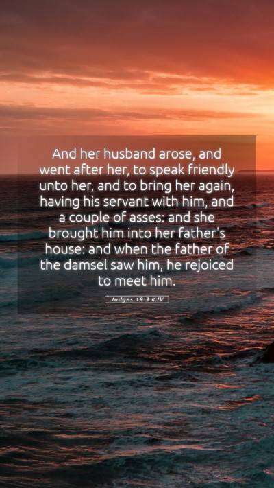 Picture 05 - Judges 19:3 KJV Mobile Phone Wallpaper - And her husband arose, and went after her, to - Mobile Bible Verse Wallpaper