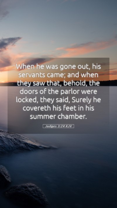 Picture 05 - Judges 3:24 KJV Mobile Phone Wallpaper - When he was gone out, his servants came; and when - Mobile Bible Verse Wallpaper