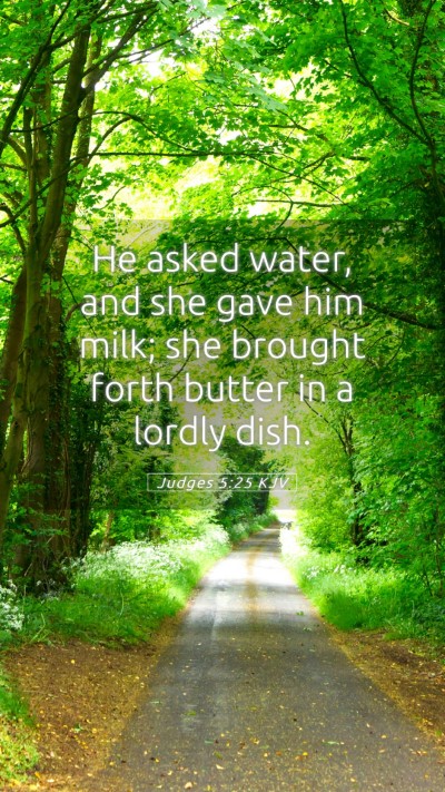 Picture 05 - Judges 5:25 KJV Mobile Phone Wallpaper - He asked water, and she gave him milk; she - Mobile Bible Verse Wallpaper